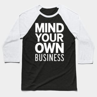 Mind your own business Baseball T-Shirt